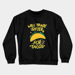 Will Trade Sister For Tacos Crewneck Sweatshirt